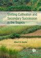 Book cover of: Shifting Cultivation and Secondary Succession in the Tropics. By: Albert O. Aweto