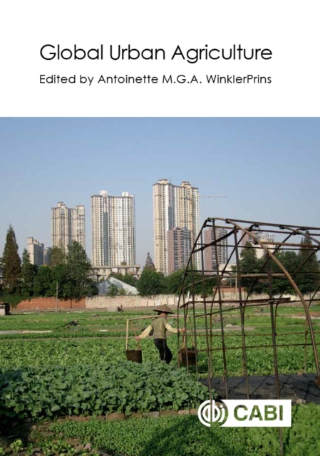 Book cover of: Global Urban Agriculture. By: Antoinette WinklerPrins