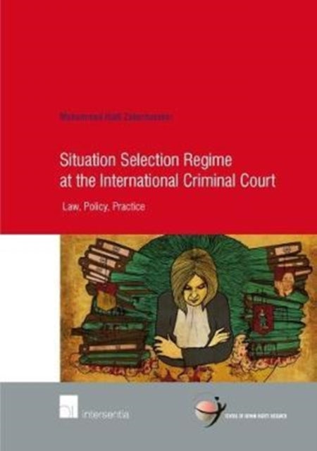 Book cover of: Situation Selection Regime at the International Criminal Court. By: Mohammad Hadi Zakerhossein