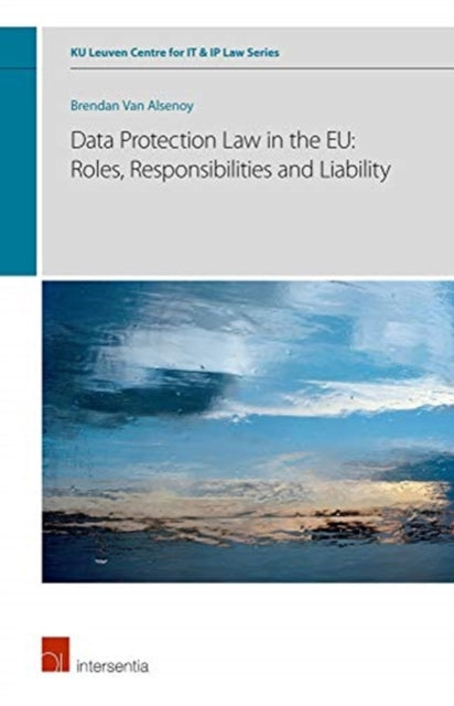 Book cover of: Data Protection Law in the EU: Roles, Responsibilities and Liability. By: Brendan Van Alsenoy
