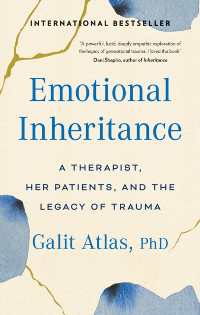 Emotional Inheritance, A Therapist, Her Patients, and the Legacy of Trauma 9781780726083 Galit Atlas