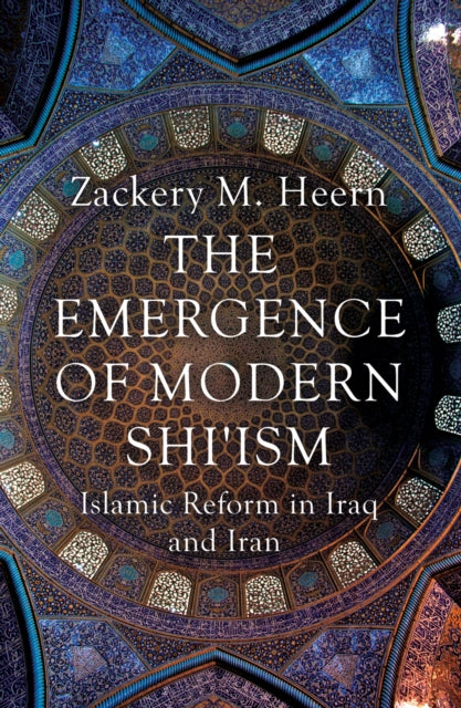 Book cover of: Emergence of Modern Shi'ism. By: Zackery M. Heern