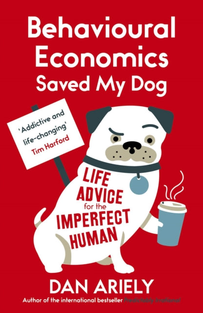 Book cover of: Behavioural Economics Saved My Dog. By: Dan Ariely