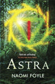 Book cover of: Astra. By: Naomi Foyle