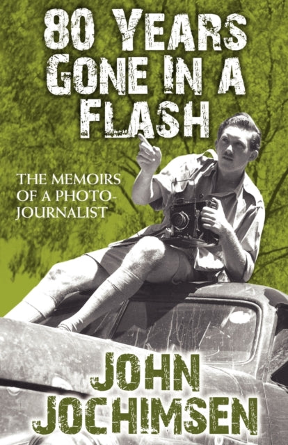Book cover of: 80 Years Gone in a Flash - The Memoirs of a Photojournalist