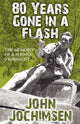 Book cover of: 80 Years Gone in a Flash - The Memoirs of a Photojournalist