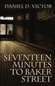 Book cover of: Seventeen Minutes to Baker Street (Sherlock Holmes and the American Literati Book 3). By: Daniel D. Victor