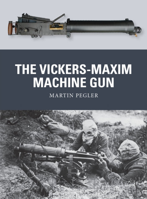 Book cover of: Vickers-Maxim Machine Gun. By: Martin Pegler