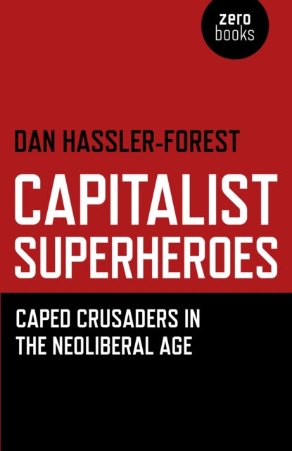 Book cover of: Capitalist Superheroes – Caped Crusaders in the Neoliberal Age