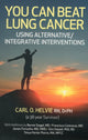 Book cover of: You Can Beat Lung Cancer – Using Alternative/Integrative Interventions. By: Carl O. Helvie