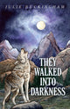 Book cover of: They Walked Into Darkness. By: Julie Buckingham