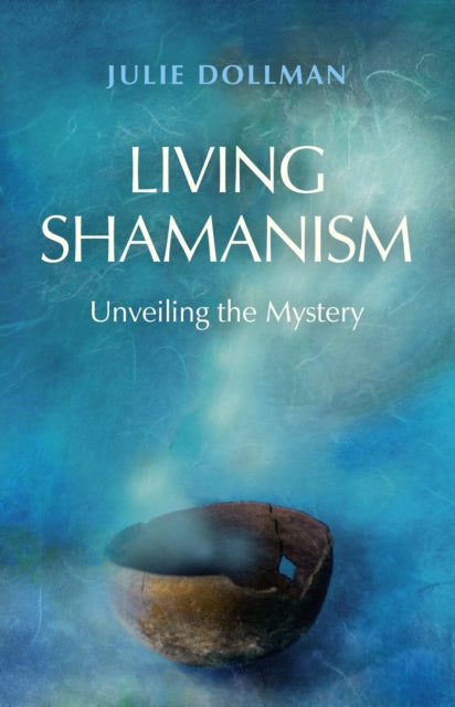Book cover of: Living Shamanism – Unveiling the Mystery. By: Julie Dollman
