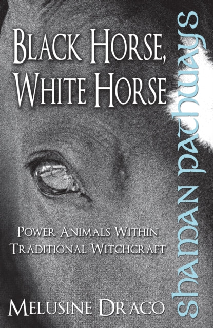 Book cover of: Shaman Pathways - Black Horse, White Horse. By: Melusine Draco