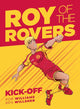 Book cover of: Roy of the Rovers: Kick-Off. By: Rob Williams