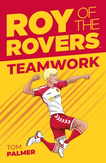 Book cover of: Roy of the Rovers: Teamwork. By: Tom Palmer