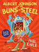 Book cover of: Albert Johnson and the Buns of Steel. By: Phil Earle