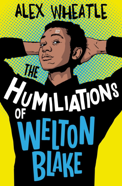 Humiliations of Welton Blake 9781781129494 Alex Wheatle