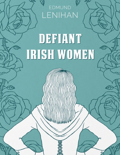 Book cover of: Defiant Irish Women. By: Edmund Lenihan