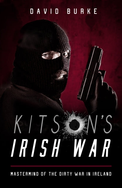 Book cover of: Kitson’s Irish War. By: David Burke