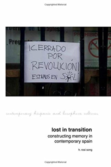 Book cover of: Lost in Transition: Constructing Memory in Contemporary Spain. By: H. Rosi Song