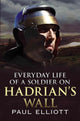 Book cover of: Everyday Life of a Soldier on Hadrian's Wall. By: Paul Elliott