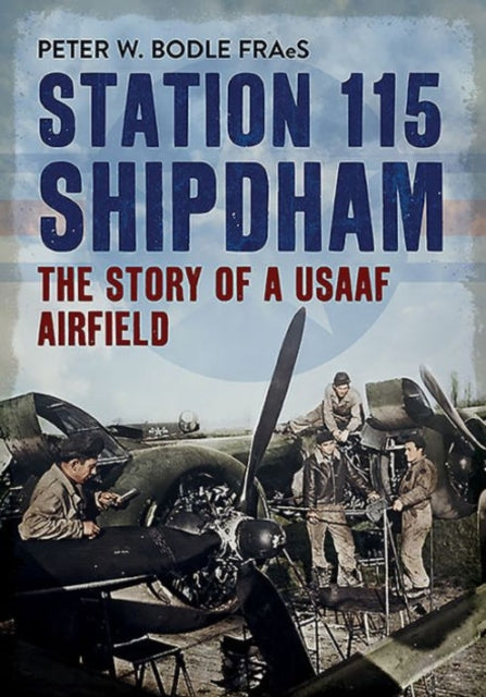 Book cover of: Station 115 Shipdham. By: Peter Bodle