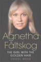 Book cover of: Agnetha Faltskog the Girl with the Golden Hair. By: Daniel Ward