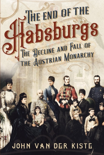 Book cover of: End of the Habsburgs. By: John Van der Kiste
