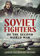 Book cover of: Soviet Fighters of the Second World War. By: Jason Moore