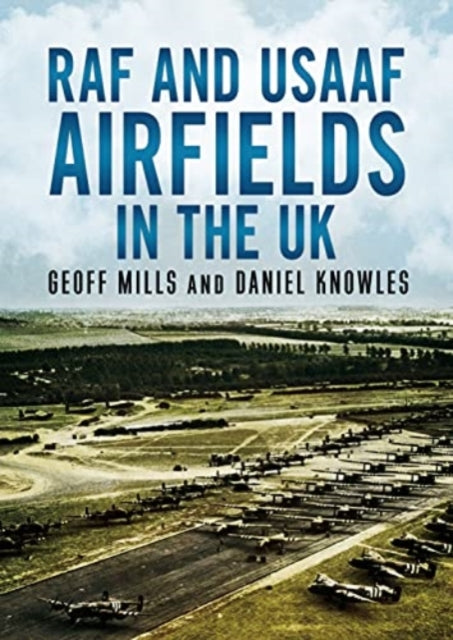 Book cover of: RAF and USAAF Airfields in the UK. By: Geoff Mills
