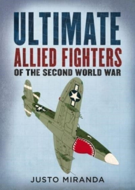 Book cover of: Ultimate Allied Fighters of the Second World War. By: Justo Miranda