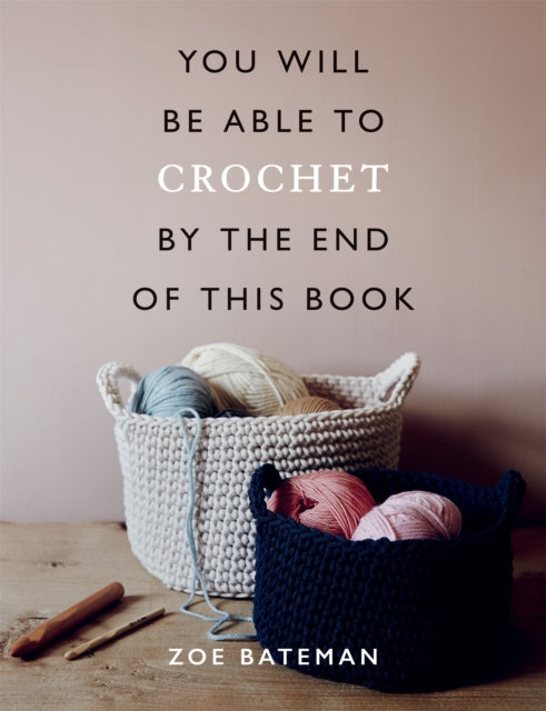 Book cover of: You Will Be Able to Crochet by the End of This Book. By: Rosie Fletcher