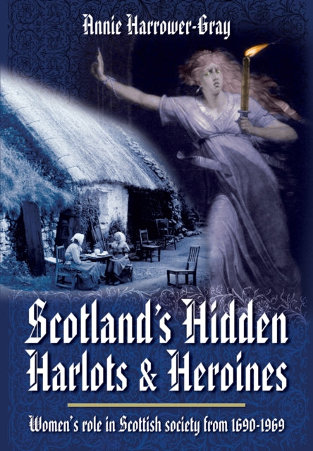Book cover of: Scotland's Hidden Harlots and Heroines: Women's Role in Scottish Society From 1690-1969