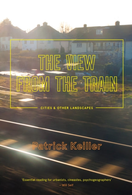 Book cover of: View from the Train. By: Patrick Keiller