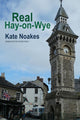 Book cover of: Real Hay-on-Wye. By: Kate Noakes