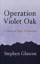 Operation Violet Oak, A Story of False Accusation 9781781725795 Stephen Glascoe