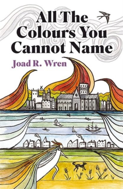 Book cover of: All The Colours You Cannot Name. By: Joad R Wren