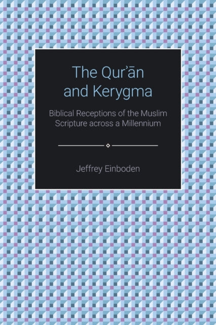 Book cover of: Qur'an and Kerygma. By: Jeffrey Einboden