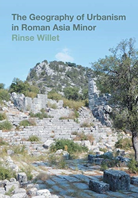 Book cover of: Geography of Urbanism in Roman Asia Minor. By: Rinse Willet