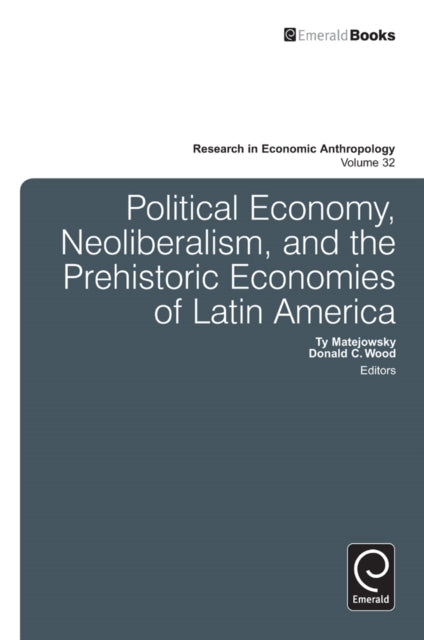 Book cover of: Political Economy, Neoliberalism, and the Prehistoric Economies of Latin America