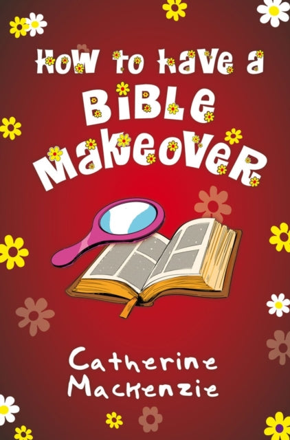 Book cover of: How to Have a Bible Makeover. By: Catherine MacKenzie
