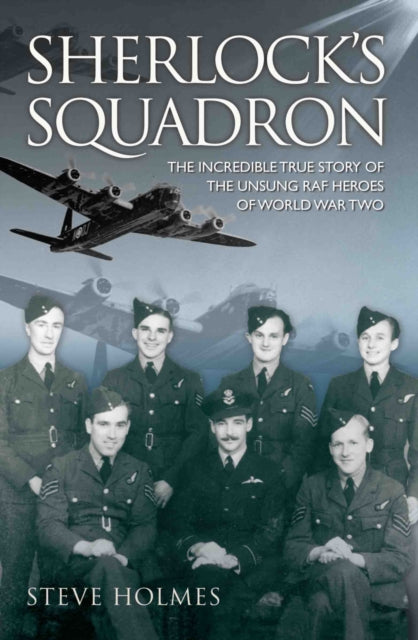 Book cover of: Sherlock's Squadron - The Incredible True Story of the Unsung Heroes of World War Two