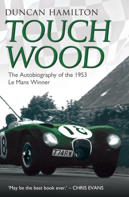 Book cover of: Touch Wood - The Autobiography Of The 1953 Le Mans Winner. By: Hamilton Duncan