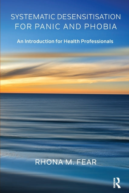 Book cover of: Systematic Desensitisation for Panic and Phobia. By: Rhona M. Fear