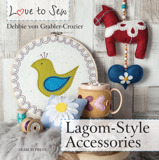 Book cover of: Love to Sew: Lagom-Style Accessories. By: Debbie Von Grabler-Crozier