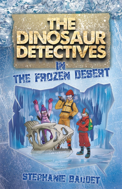 Dinosaur Detectives in The Frozen Desert 9781782263845 Stephanie Baudet