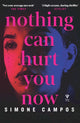 Book cover of: Nothing Can Hurt You Now. By: Simone CAMPOS