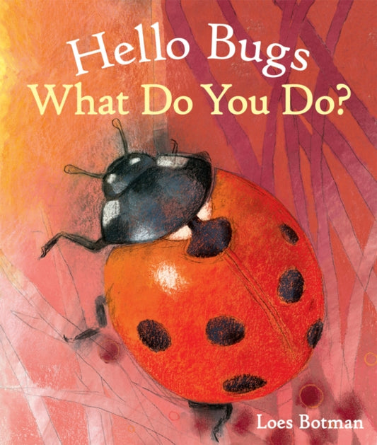 Book cover of: Hello Bugs, What Do You Do?. By: Loes Botman