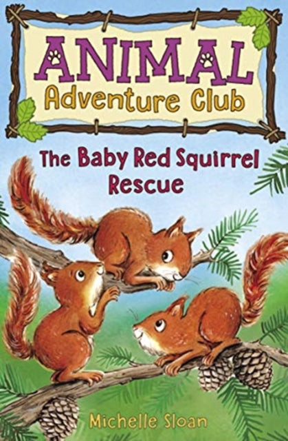 Book cover of: Baby Red Squirrel Rescue (Animal Adventure Club 3). By: Michelle Sloan