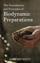 Book cover of: Foundations and Principles of Biodynamic Preparations. By: Manfred Klett